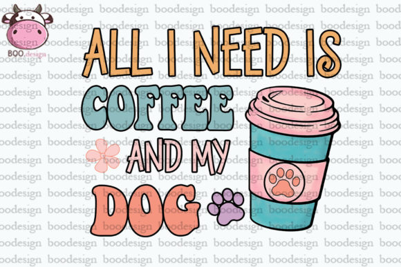 All I Need is Coffee and My Dog PNG