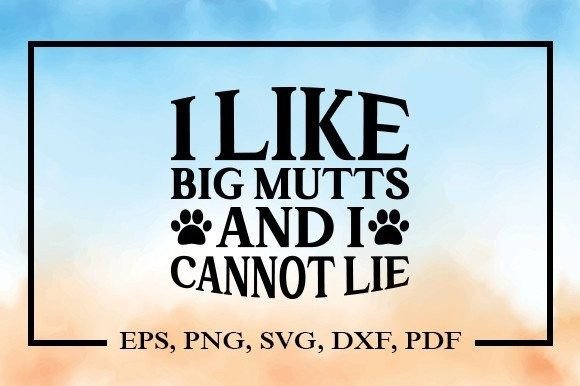 I Like Big Mutts and I Cannot Lie Svg